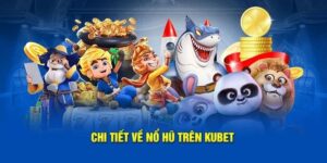 Thế mạnh vượt trội của nổ hũ Kubet