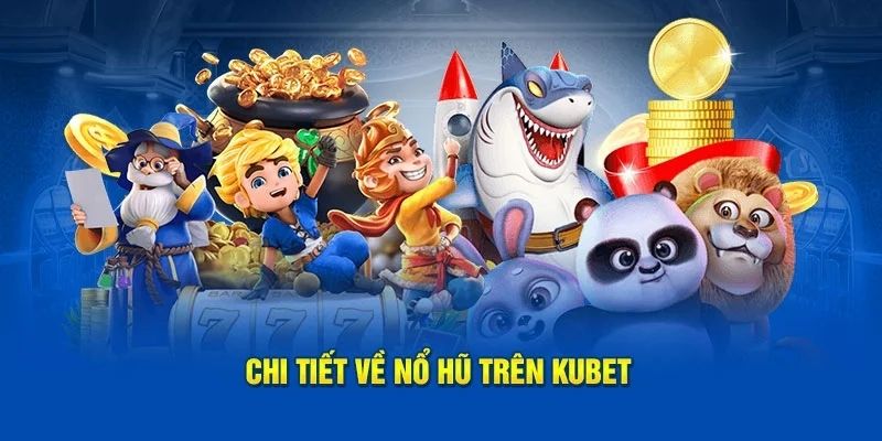 Thế mạnh vượt trội của nổ hũ Kubet Thế mạnh vượt trội của nổ hũ Kubet